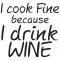 I cook fine because I drink Wine