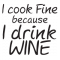 I cook fine because I drink Wine